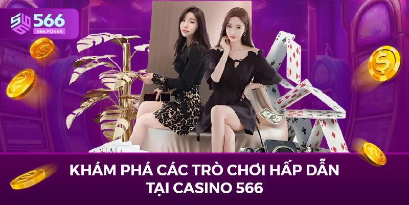 Khám phá các trò chơi hấp dẫn tại casino 566.