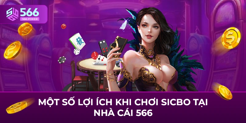 Một số lợi ích khi chơi Sicbo tại nhà cái 566